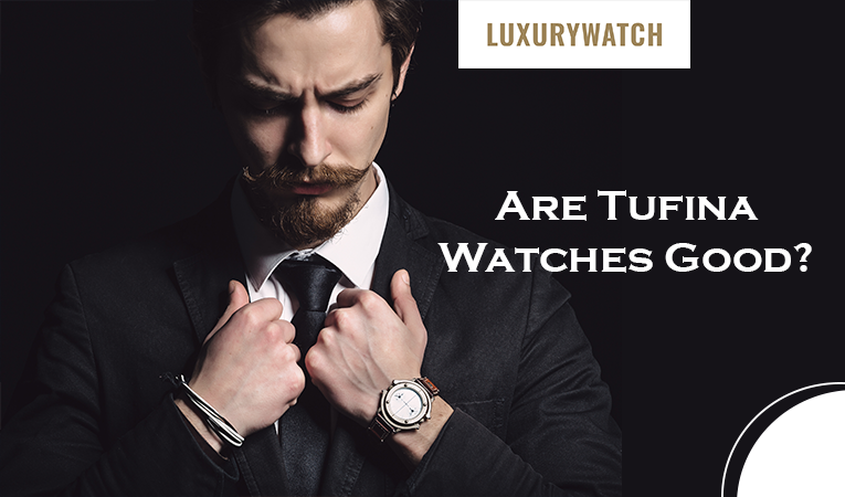 Tufina Watches Reviews: Are Tufina Watches Good?